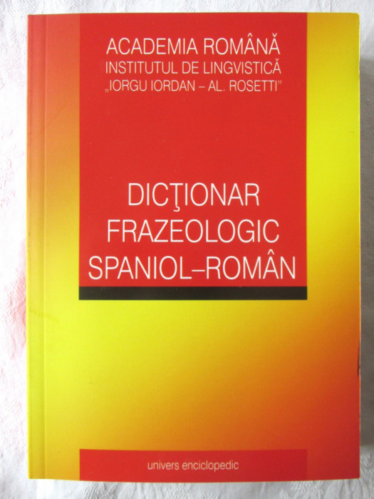 DICTIONAR FRAZEOLOGIC SPANIOL-ROMAN, Academia Romana, 2008. Carte noua