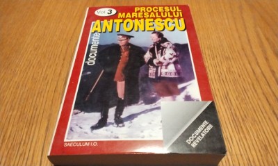 PROCESUL MARESALULUI ANTONESCU - Volumul III - Documente ANCHETA PROCESULUI - Marcel-Dumitru Ciuca (prefata) - Editura Saeculum, 1998 613 p. foto