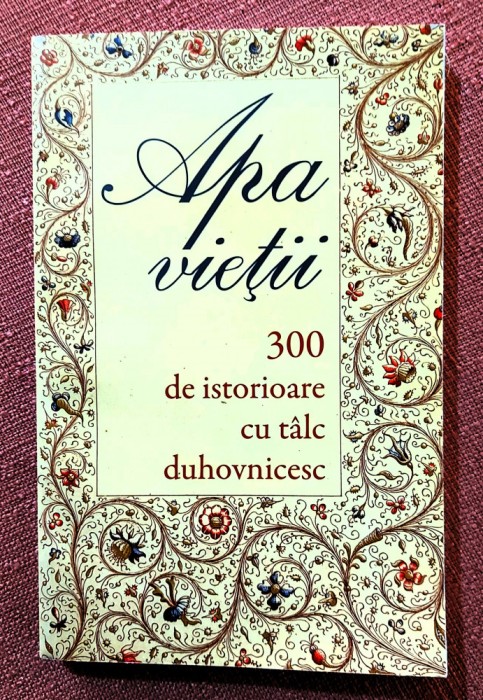 Apa vietii. 300 de istorioare cu talc duhovnicesc - Editura Sophia, 2016