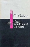 Cumpara ieftin Omul in folclorul african - 1967 - C. I. Gulian (AJ73)