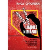 Limbajele noastre, limbile nimanui. Ritmuri de violentare a limbajelor literaturii - Anca Chiorean