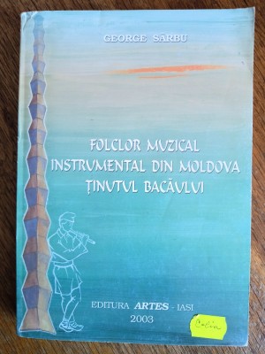 Folclor muzical instrumental din Moldova, tinutul Bacaului - George Sarbu, autograf / R2P3S foto