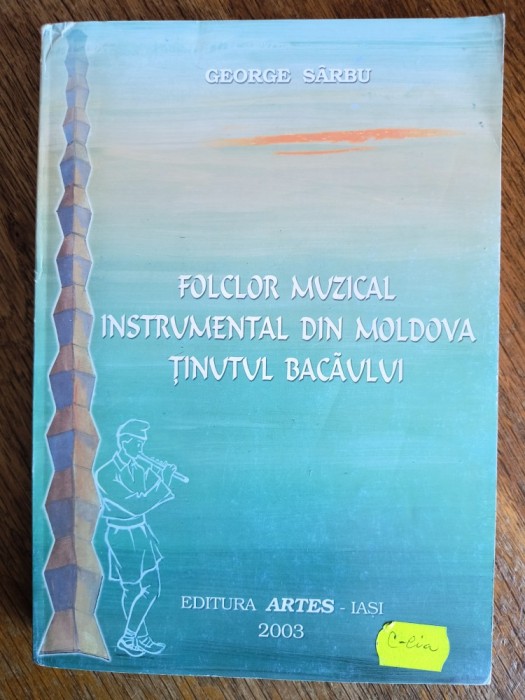 Folclor muzical instrumental din Moldova, tinutul Bacaului - George Sarbu, autograf / R2P3S