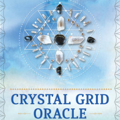 Crystal Grid Oracle: Spritual Guidance Using Nature's Tools