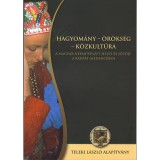 Hagyom&aacute;ny - &Ouml;r&ouml;ks&eacute;g - K&ouml;zkult&uacute;ra - A magyar n&eacute;pműv&eacute;szet helye &eacute;s j&ouml;vője a K&aacute;rp&aacute;t-medenc&eacute;ben
