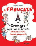 Cumpara ieftin Le Fran&ccedil;ais en images pour tous les enfants. Primele cuvinte. Primele propozitii, Corint