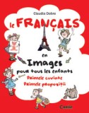 Le Fran&ccedil;ais en images pour tous les enfants. Primele cuvinte. Primele propozitii, Corint