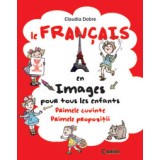 Le Fran&ccedil;ais en images pour tous les enfants. Primele cuvinte. Primele propozitii