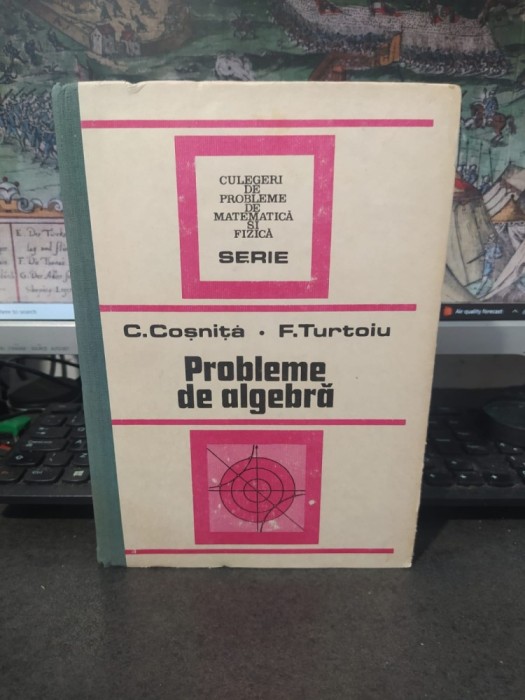 Cosniță și Turtoiu, Probleme de algebră, ediția a patra, revăzută și completată, editura Tehnică, București 1989, 013