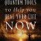 Quantum Tools to Help You Heal Your Life Now: Healing the Past Using the Secrets of the Law of Attraction