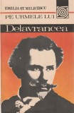 EMILIA ST. MILICESCU - PE URMELE LUI DELAVRANCEA