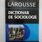DICTIONAR DE SOCIOLOGIE - LAROUSSE