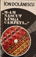 M-AM NASCUT LANGA CARPATI...-ION DOLANESCU-266474 foto