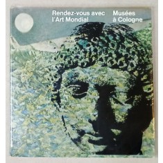 RENDEZ - VOUS AVEC L &#039;ART MONDIAL , MUSEES A COLOGNE , CATALOG , ANII &#039;70