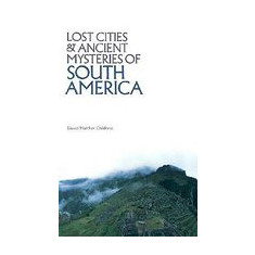 Lost Cities and Ancient Mysteries of South America