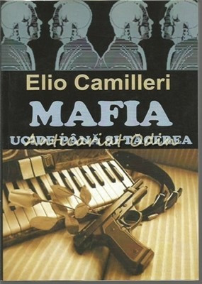 Mafia Ucide Pana Si Tacerea (Cosa Nostra, Mafia Pura) - Elio Camilleri