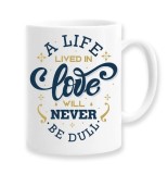 Cana alba personalizata &quot;A life lived in love will never be dull&quot;, INOVATIX&reg;. 330ml, Oem