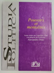 POUVOIRS ET MENTALITES , textes reunis par LAURENTIU VLAD , a la memoire du Professeur ALEXANDRU DUTU , 1999