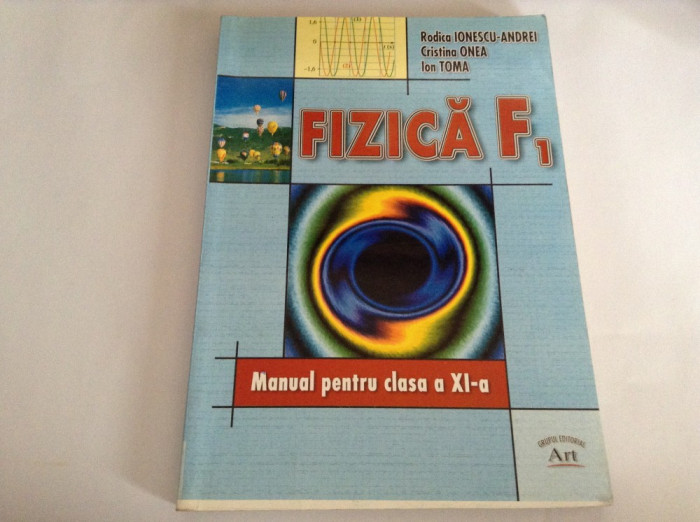 FIZICA F1 MANUAL PENTRU CLASA A XI-A F1- Rodica Ionescu-Andrei RF13/2