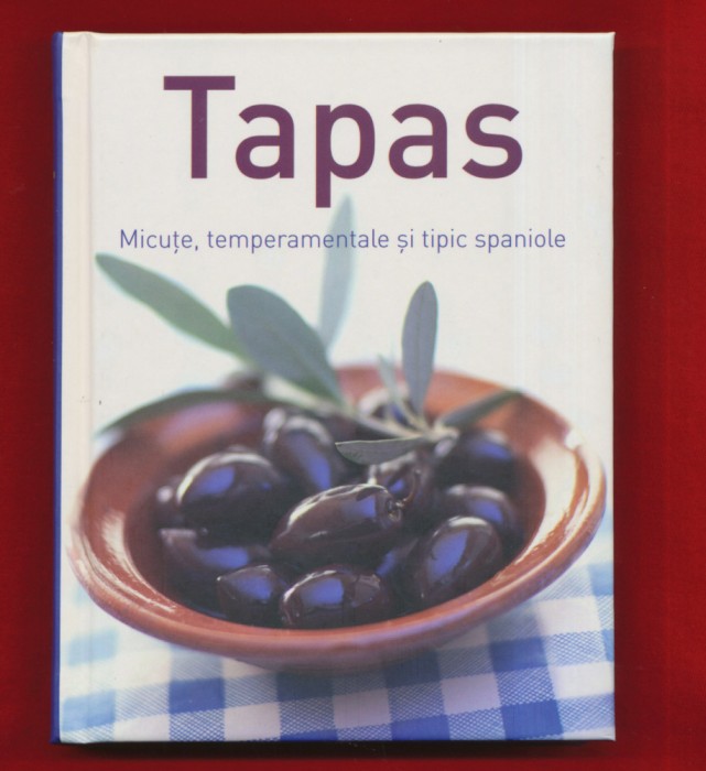 &quot;Tapas. Micute, temperamentale si tipic spaniole&quot;