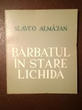 Slavco Almăjan - Bărbatul &icirc;n stare lichidă (Editura Libertatea, Panciova, 1970)