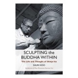 Cumpara ieftin Sculpting The Buddha Within: The Life And Work Of(...)