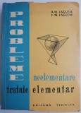 Probleme Neelementare Tratatate Elementar - A.M. Iaglom - Matematica Avansata