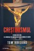 CRESTINISMUL. ISTORIA UNEI IDEI SI A MODULUI IN CARE ACEASTA NE-A MODELAT LUMEA-TOM HOLLAND-239544