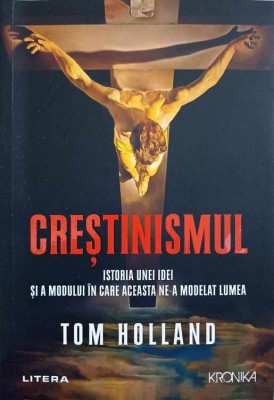 CRESTINISMUL. ISTORIA UNEI IDEI SI A MODULUI IN CARE ACEASTA NE-A MODELAT LUMEA-TOM HOLLAND-239544 foto