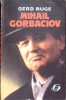 Carte Mihail Gorbaciov Biografie Gerd Ruge Editura Doina 1992 Istorie Contemporana Romana Paperback