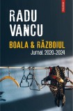 Boala si Razboiul. Jurnal 2020-2024 - Polirom