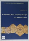 PODOABE DIN METAL : ISTORIE SI TRADITIE IN TARA ROMANEASCA de IOANA GABRIELA DUICU , 2014