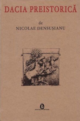 DACIA PREISTORICA - NICOLAE DENSUSIANU (Noua) - Livrare gratuita curier foto