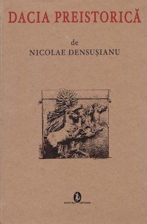 DACIA PREISTORICA - NICOLAE DENSUSIANU (Noua) - Livrare gratuita curier