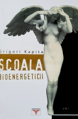 Scoala Bioenergeticii (editie integrala) - Grigori Kapita