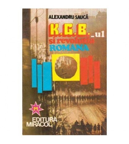 Alexandru Sauca - KGB-ul si revolutia romana - 112432