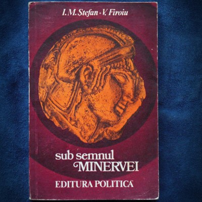 SUB SEMNUL MINERVEI - I. M. STEFAN, V. FIROIU foto