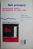 Noii precupeti. Intelectualii publici din Romania de dupa 1989 &ndash; Adrian Gavrilescu