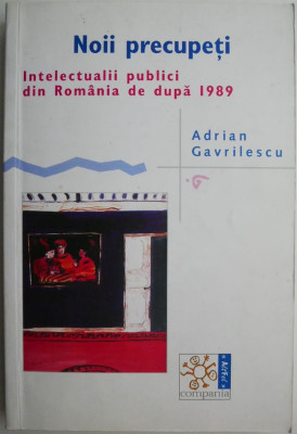 Noii precupeti. Intelectualii publici din Romania de dupa 1989 &amp;ndash; Adrian Gavrilescu foto
