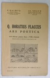 Q. HORATIUS FLACCUS - ARS POETICA , TEXT ADNOTAT PENTRU CLASA A VIII -A LITERARA de C. BALMUS si AL. GRAUR , 1936, TEXT IN LATINA CU NOTE IN ROMANA