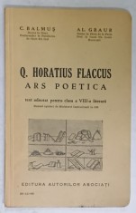 Q. HORATIUS FLACCUS - ARS POETICA , TEXT ADNOTAT PENTRU CLASA A VIII -A LITERARA de C. BALMUS si AL. GRAUR , 1936, TEXT IN LATINA CU NOTE IN ROMANA