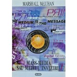 Mass-media sau mediul invizibil - 1997 - Marshall Mcluhan (AJ45)