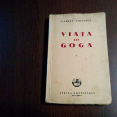 VIATA LUI GOGA - Ciprian Doicescu - Editura Cartea Romaneasca, 1942, 207 p.