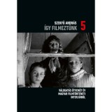 &Iacute;gy filmezt&uuml;nk 5. - V&aacute;logat&aacute;s &ouml;tven&ouml;t &eacute;v magyar filmt&ouml;rt&eacute;neti interj&uacute;ib&oacute;l - Szekf&uuml; Andr&aacute;s