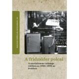 A fridzsider polcai - A szocializmus val&oacute;s&aacute;ga vid&eacute;ken az 1960-1980-as &eacute;vekben
