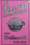 GLAMOUR. CARTEA FETELOR. CUM SA STRALUCESTI IN ORICE SITUATIE-TEST: SALLY JEFFRIE, ILUSTRATII: NELLIE RYAN