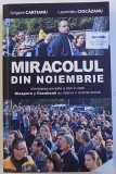 MIRACOLUL DIN NOIEMBRIE - UIMITOAREA POVESTE A ZILEI IN CARE DIASPORA SI FACEBOOK AU OBTINUT O VICTORIE EROICA de GRIGORE CARTIANU si LAURENTIU CIOC