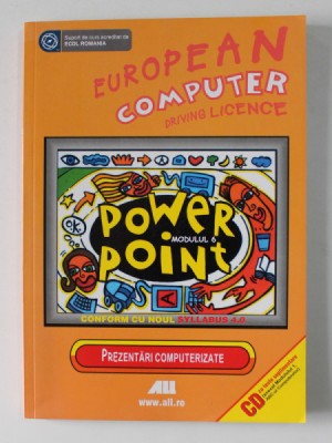 EUROPEAN COMPUTER DRIVING LICENCE , MODULUL 6 - POWER POINT , CONFORM CU NOUL SYLLABUS , 2007 , * LIPSA CD foto