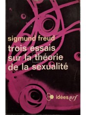 Sigmund Freud - Trois essais sur la theorie de la sexualite (Editia: 1962) foto