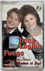 Caseta audio - Irina Loghin ?i Fuego - Mama ?i fiul - anul 2004 - stare buna foto